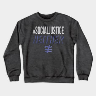 #SocialJustice Neither - Hashtag for the Resistance Crewneck Sweatshirt